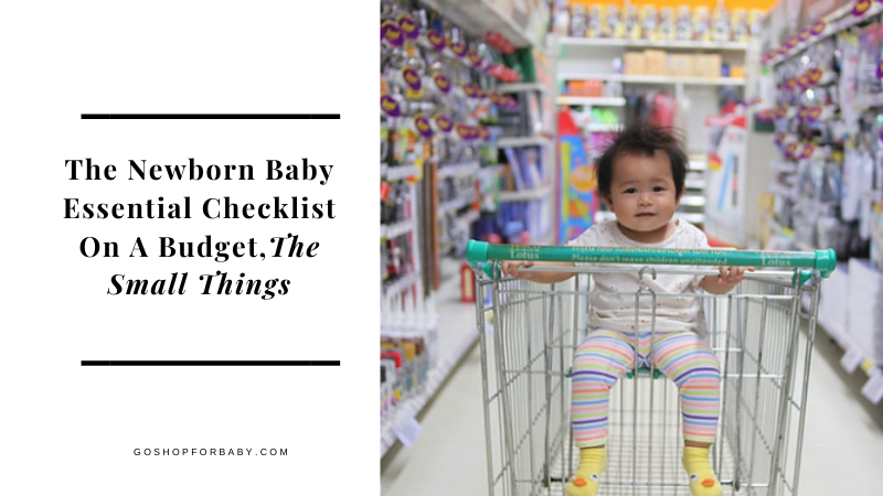 The Newborn Baby Essential Checklist On A Budget,The Small Things