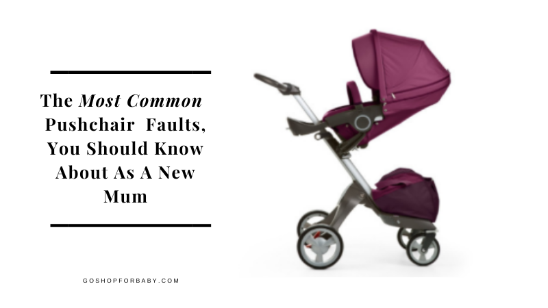 The Most Common Pushchair Faults, You Should Know About As A New Mum