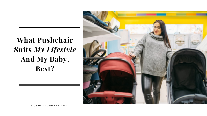 What Pushchair Suits My Lifestyle And My Baby, Best?
