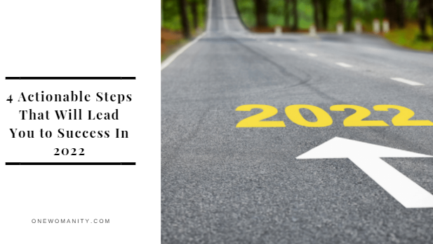 4 Actionable Steps That Will Lead You to Success In 2022